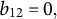 b 12 equals 0 comma