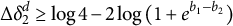 normal upper Delta delta 2 Superscript d Baseline greater than or equals log 4 minus 2 log left parenthesis 1 plus e Superscript b 1 minus b 2 Baseline right parenthesis