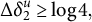 normal upper Delta delta 2 Superscript u Baseline greater than or equals log 4 comma