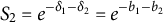 upper S 2 equals e Superscript minus delta 1 minus delta 2 Baseline equals e Superscript minus b 1 minus b 2