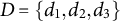 upper D equals StartSet d 1 comma d 2 comma d 3 EndSet