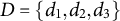 upper D equals StartSet d 1 comma d 2 comma d 3 EndSet