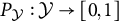 upper P Subscript script upper Y Baseline colon script upper Y right arrow left bracket 0 comma 1 right bracket