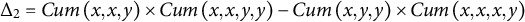 normal upper Delta 2 equals upper C u m left parenthesis x comma x comma y right parenthesis times upper C u m left parenthesis x comma x comma y comma y right parenthesis minus upper C u m left parenthesis x comma y comma y right parenthesis times upper C u m left parenthesis x comma x comma x comma y right parenthesis