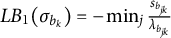 upper L upper B 1 left parenthesis sigma Subscript b Sub Subscript k Subscript Baseline right parenthesis equals minus min Underscript j Endscripts StartFraction s Subscript b Sub Subscript j k Subscript Baseline Over lamda Subscript b Sub Subscript j k Subscript Baseline EndFraction