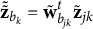 bold z overtilde overtilde Subscript b Sub Subscript k Baseline equals bold w overtilde Subscript b Sub Subscript j k Superscript t Baseline bold z overtilde Subscript j k