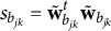 s Subscript b Sub Subscript j k Baseline equals bold w overtilde Subscript b Sub Subscript j k Superscript t Baseline bold w overtilde Subscript b Sub Subscript j k