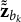 bold z overtilde overtilde Subscript b Sub Subscript k