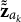 bold z overtilde overtilde Subscript a Sub Subscript k