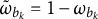 omega overtilde Subscript b Sub Subscript k Baseline equals 1 minus omega Subscript b Sub Subscript k
