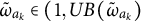 omega overtilde Subscript a Sub Subscript k Subscript Baseline element of left parenthesis 1 comma upper U upper B left parenthesis omega overtilde Subscript a Sub Subscript k Subscript Baseline right parenthesis