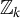 double struck upper Z Subscript k
