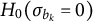upper H 0 left parenthesis sigma Subscript b Sub Subscript k Subscript Baseline equals 0 right parenthesis