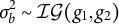 sigma Subscript b Superscript 2 Baseline tilde script upper I upper G left parenthesis g 1 comma g 2 right parenthesis