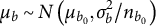 mu Subscript b Baseline tilde upper N left parenthesis mu Subscript b 0 Baseline comma sigma Subscript b Superscript 2 Baseline divided by n Subscript b 0 Baseline right parenthesis