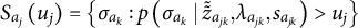 upper S Subscript a Sub Subscript j Baseline left parenthesis u Subscript j Baseline right parenthesis equals StartSet sigma Subscript a Sub Subscript k Subscript Baseline colon p left parenthesis sigma Subscript a Sub Subscript k Subscript Baseline vertical bar z overtilde overtilde Subscript a Sub Subscript j k Subscript Baseline comma lamda Subscript a Sub Subscript j k Subscript Baseline comma s Subscript a Sub Subscript j k Subscript Baseline right parenthesis greater than u Subscript j Baseline EndSet