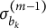 sigma Subscript b Sub Subscript k Superscript left parenthesis m minus 1 right parenthesis