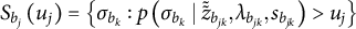 upper S Subscript b Sub Subscript j Baseline left parenthesis u Subscript j Baseline right parenthesis equals StartSet sigma Subscript b Sub Subscript k Subscript Baseline colon p left parenthesis sigma Subscript b Sub Subscript k Subscript Baseline vertical bar z overtilde overtilde Subscript b Sub Subscript j k Subscript Baseline comma lamda Subscript b Sub Subscript j k Subscript Baseline comma s Subscript b Sub Subscript j k Subscript Baseline right parenthesis greater than u Subscript j Baseline EndSet