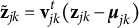 bold z overtilde Subscript j k Baseline equals bold v Subscript j k Superscript t Baseline left parenthesis bold z Subscript j k Baseline minus bold italic mu Subscript j k Baseline right parenthesis
