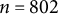 n equals 802