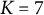 upper K equals 7
