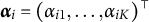 bold italic alpha Subscript i Baseline equals left parenthesis alpha Subscript i Baseline 1 Baseline comma ellipsis comma alpha Subscript i upper K Baseline right parenthesis Superscript normal down tack