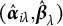left parenthesis ModifyingAbove bold italic alpha With caret Subscript i lamda Baseline comma ModifyingAbove bold italic beta With caret Subscript lamda Baseline right parenthesis