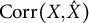 Corr left parenthesis upper X comma ModifyingAbove upper X With caret right parenthesis