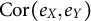 upper C o r left parenthesis e Subscript upper X Baseline comma e Subscript upper Y Baseline right parenthesis