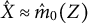ModifyingAbove upper X With caret almost equals ModifyingAbove m With caret Subscript 0 Baseline left parenthesis upper Z right parenthesis