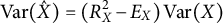 upper V a r left parenthesis ModifyingAbove upper X With caret right parenthesis equals left parenthesis upper R Subscript upper X Superscript 2 Baseline minus upper E Subscript upper X Baseline right parenthesis upper V a r left parenthesis upper X right parenthesis