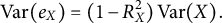 upper V a r left parenthesis e Subscript upper X Baseline right parenthesis equals left parenthesis 1 minus upper R Subscript upper X Superscript 2 Baseline right parenthesis upper V a r left parenthesis upper X right parenthesis period