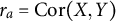 r Subscript a Baseline equals upper C o r left parenthesis upper X comma upper Y right parenthesis