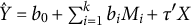 ModifyingAbove upper Y With caret equals b 0 plus sigma summation Underscript i equals 1 Overscript k Endscripts b Subscript i Baseline upper M Subscript i Baseline plus tau prime upper X