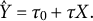 ModifyingAbove upper Y With caret equals tau 0 plus tau upper X period