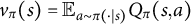 v Subscript pi Baseline left parenthesis s right parenthesis equals double struck upper E Subscript a tilde pi left parenthesis dot vertical bar s right parenthesis Baseline upper Q Subscript pi Baseline left parenthesis s comma a right parenthesis