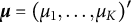 bold italic mu equals left parenthesis mu 1 comma ellipsis comma mu Subscript upper K Baseline right parenthesis prime