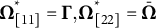 bold upper Omega Subscript left bracket 11 right bracket Superscript asterisk Baseline equals bold upper Gamma comma bold upper Omega Subscript left bracket 22 right bracket Superscript asterisk Baseline equals bold upper Omega overbar