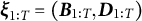 bold italic xi Subscript 1 colon upper T Baseline equals left parenthesis bold italic upper B Subscript 1 colon upper T Baseline comma bold italic upper D Subscript 1 colon upper T Baseline right parenthesis