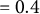 equals 0.4