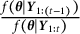 StartFraction f left parenthesis bold italic theta vertical bar bold italic upper Y Subscript 1 colon left parenthesis t minus 1 right parenthesis Baseline right parenthesis Over f left parenthesis bold italic theta vertical bar bold italic upper Y Subscript 1 colon t Baseline right parenthesis EndFraction
