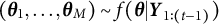 left parenthesis bold italic theta 1 comma ellipsis comma bold italic theta Subscript upper M Baseline right parenthesis tilde f left parenthesis bold italic theta vertical bar bold italic upper Y Subscript 1 colon left parenthesis t minus 1 right parenthesis Baseline right parenthesis
