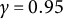 gamma equals 0.95