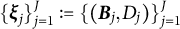 left brace bold italic xi Subscript j Baseline right brace Subscript j equals 1 Superscript upper J Baseline colon equals left brace left parenthesis bold italic upper B Subscript j Baseline comma upper D Subscript j Baseline right parenthesis right brace Subscript j equals 1 Superscript upper J