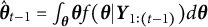 ModifyingAbove bold italic theta With caret Subscript t minus 1 Baseline equals integral Underscript bold italic theta Endscripts bold italic theta f left parenthesis bold italic theta vertical bar bold italic upper Y Subscript 1 colon left parenthesis t minus 1 right parenthesis Baseline right parenthesis d bold italic theta