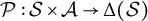 script upper P colon script upper S times script upper A right arrow normal upper Delta left parenthesis script upper S right parenthesis