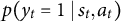 p left parenthesis y Subscript t Baseline equals 1 vertical bar s Subscript t Baseline comma a Subscript t Baseline right parenthesis