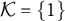 script upper K equals StartSet 1 EndSet