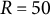 upper R equals 50