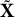 bold upper X overtilde